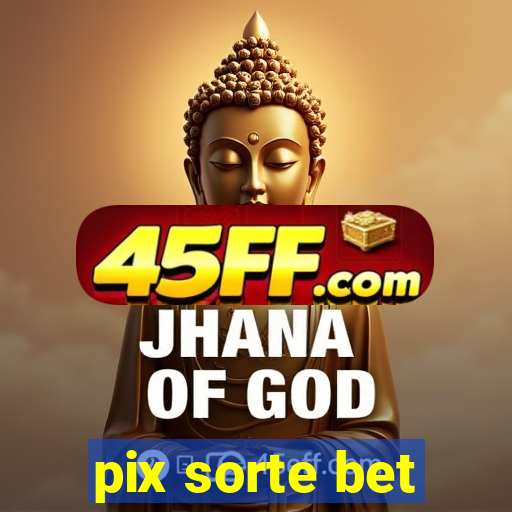 pix sorte bet